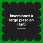 Inversiones a largo plazo en Haití