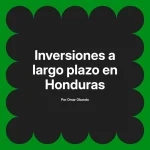 Inversiones a largo plazo en Honduras