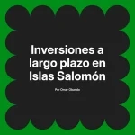 Inversiones a largo plazo en Islas Salomón