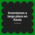 Inversiones a largo plazo en Kenia