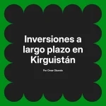 Inversiones a largo plazo en Kirguistán