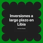 Inversiones a largo plazo en Libia