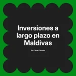 Inversiones a largo plazo en Maldivas