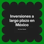 Inversiones a largo plazo en México