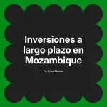 Inversiones a largo plazo en Mozambique
