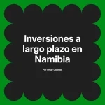 Inversiones a largo plazo en Namibia