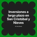 Inversiones a largo plazo en San Cristóbal y Nieves