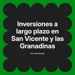 Inversiones a largo plazo en San Vicente y las Granadinas