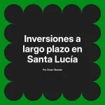 Inversiones a largo plazo en Santa Lucía