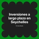 Inversiones a largo plazo en Seychelles