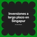 Inversiones a largo plazo en Singapur