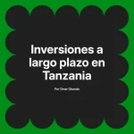Inversiones a largo plazo en Tanzania