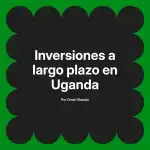 Inversiones a largo plazo en Uganda