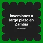 Inversiones a largo plazo en Zambia