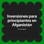 Inversiones para principiantes en Afganistán