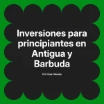 Inversiones para principiantes en Antigua y Barbuda
