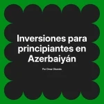 Inversiones para principiantes en Azerbaiyán