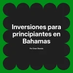 Inversiones para principiantes en Bahamas