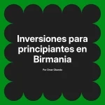 Inversiones para principiantes en Birmania