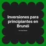 Inversiones para principiantes en Brunéi