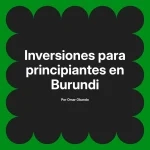 Inversiones para principiantes en Burundi