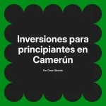 Inversiones para principiantes en Camerún