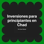 Inversiones para principiantes en Chad
