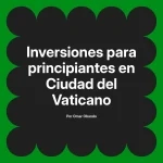 Inversiones para principiantes en Ciudad del Vaticano