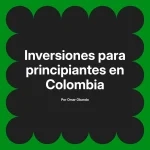 Inversiones para principiantes en Colombia