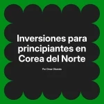 Inversiones para principiantes en Corea del Norte