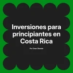 Inversiones para principiantes en Costa Rica