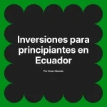 Inversiones para principiantes en Ecuador