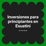 Inversiones para principiantes en Esuatini