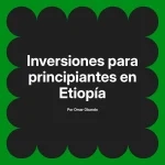 Inversiones para principiantes en Etiopía
