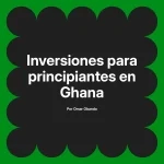 Inversiones para principiantes en Ghana