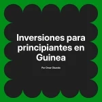 Inversiones para principiantes en Guinea