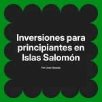 Inversiones para principiantes en Islas Salomón