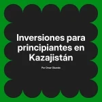 Inversiones para principiantes en Kazajistán