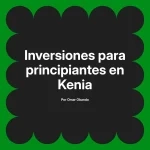 Inversiones para principiantes en Kenia
