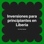 Inversiones para principiantes en Liberia
