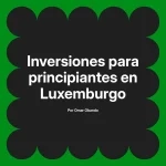 Inversiones para principiantes en Luxemburgo