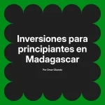 Inversiones para principiantes en Madagascar