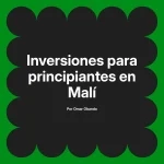Inversiones para principiantes en Malí