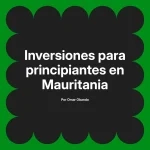 Inversiones para principiantes en Mauritania