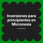 Inversiones para principiantes en Micronesia