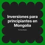 Inversiones para principiantes en Mongolia