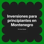 Inversiones para principiantes en Montenegro