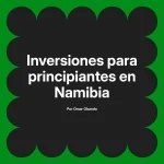 Inversiones para principiantes en Namibia