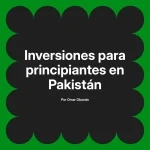 Inversiones para principiantes en Pakistán