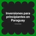 Inversiones para principiantes en Paraguay